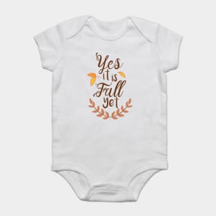 Yes it is Fall Yet - A Funny Fall Phrase Baby Bodysuit